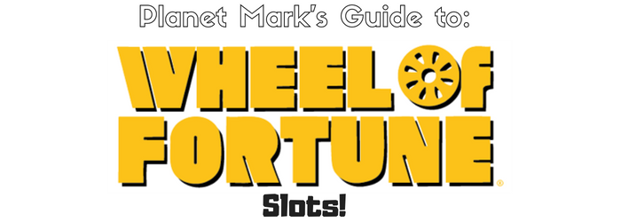 Planet Mark's Ultimate Guide to Wheel of Fortune Slots